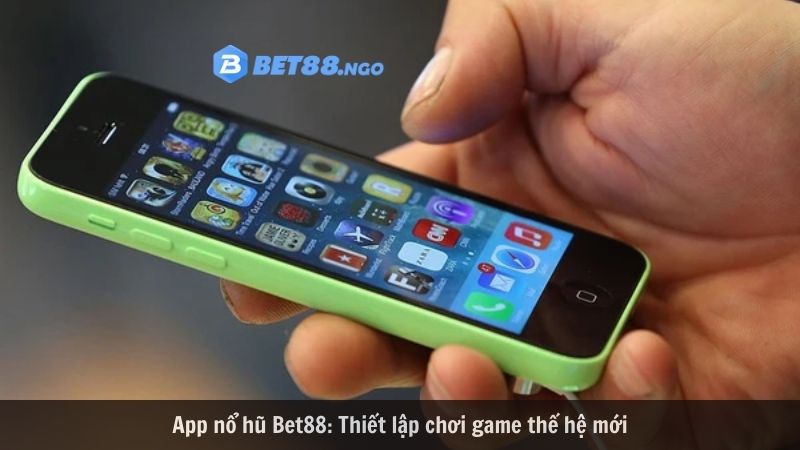 App nổ hũ Bet88: Thiết lập chơi game thế hệ mới