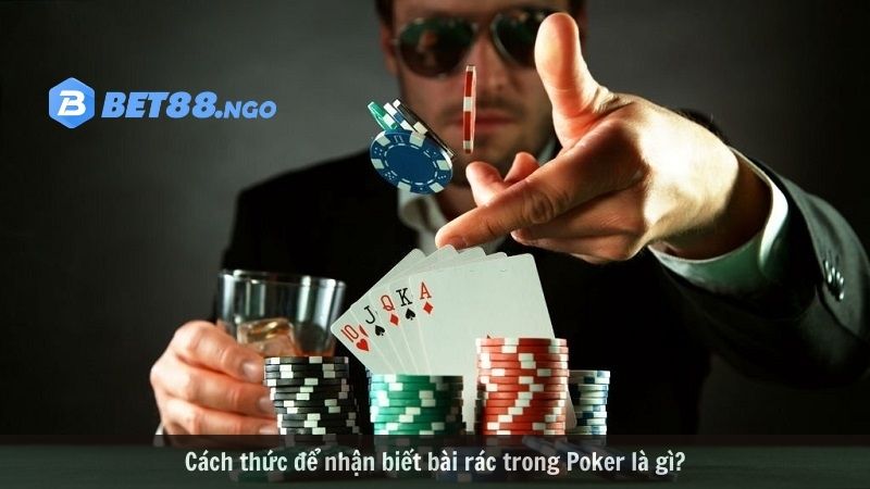 Cách thức để nhận biết bài rác trong Poker là gì?