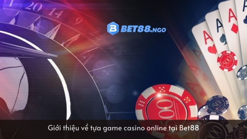 Giới thiệu về tựa game casino online tại Bet88 