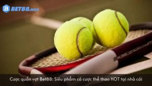 Cược quần vợt Bet88: Siêu phẩm cá cược thể thao HOT tại nhà cái