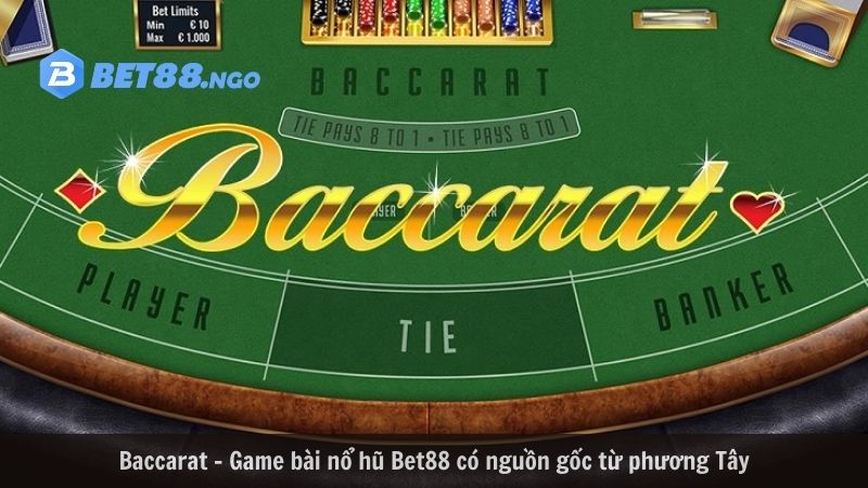 Baccarat - Game bài nổ hũ Bet88 có nguồn gốc từ phương Tây